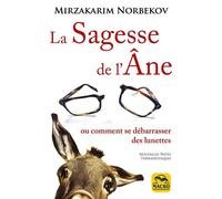La sagesse de l ane Ou comment se liberer des lunettes - NORBEKOV DR MIRZAKARIM - Macro - broché - Guide