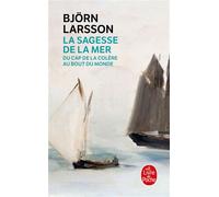 La Sagesse de la mer Du cap de la colère au bout du monde - Björn Larsson - Lgf - Poche - Roman