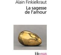 La Sagesse de l'amour Alain Finkielkraut (Auteur)