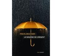 La sagesse de l'argent Pascal Bruckner (Auteur)