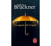 La Sagesse de l'argent - Pascal Bruckner - Lgf - Poche - Essai