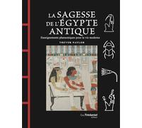 La Sagesse de l'Égypte Antique - Enseignements pharaoniques pour la vie moderne - Trevor Naylor - Tredaniel La Maisnie - broché - Essai