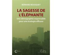 La sagesse de l'éléphant Une démographie responsable pour une écologie efficace - Bernard Bousquet - Libre & Solidaire - broché - Essai