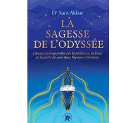 La Sagesse de L'Odyssée 7 leçons intemporelles sur la résilience, la force et la quête de sens dans l'épopée d'Homère - Dr Sam Akbar - Lotus Et L'elephant - broché - Guide