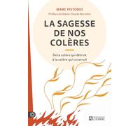 La Sagesse De Nos Colères - De La Colère Qui Détruit À La Colère Qui Construit