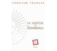 La Sagesse de Shambhala - Chogyam Chogyam Trungpa - Seuil - broché - Essai