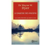 La Sagesse Des Anciens - Comment Intégrer Des Vérités Éternelles Dans Notre Vie De Tous Ls Jours