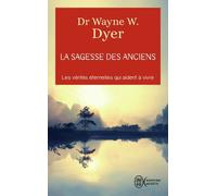 La Sagesse Des Anciens - Comment Intégrer Des Vérités Éternelles Dans Notre Vie De Tous Ls Jours