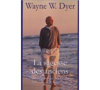 La sagesse des anciens : Comment intégrer des vérités éternelles dans votre vie de tous les jours