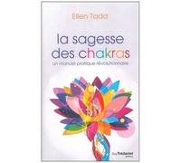 La Sagesse Des Chakras - Un Manuel Pratique Révolutionnaire