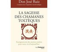 La Sagesse Des Chamanes Toltèques - Enseignements Des Anciens Maîtres Pour Notre Vie D'aujourd'hui