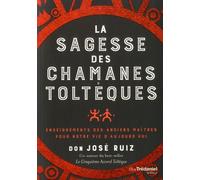 La Sagesse Des Chamans Toltèques - Enseignements Des Anciens Maîtres Pour Notre Vie D'aujourd'hui