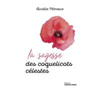 La sagesse des coquelicots célestes - Aurélie Moraux - Contre-Dires - broché - Essai