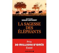 La Sagesse des éléphants Prix 30 millions d'amis - Essai - Françoise Malby-Anthony - Albin Michel - broché - Essai