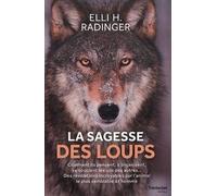 La sagesse des loups Comment ils pensent, s'organisent, se soucient des autres… Des révélations incroyables sur l'animal le plus similaire à l'homme - Elli H. Radinger - Tredaniel La Maisnie - broché