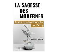 La Sagesse Des Modernes - Dix Questions Pour Notre Temps