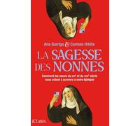 La Sagesse Des Nonnes - Comment Les Soeurs Du Xvie Et Du Xviie Siècle Nous Aident À Survivre À Notre Époque