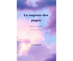 La sagesse des pages - Livre oracle intuitif de guidance et de réponses: Messages inspirants pour écouter son intuition, recevoir des réponses et avancer avec clarté