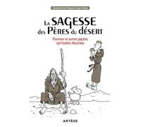 La sagesse des Pères du désert Maximes et autres pépites spirituelles illustrées - Camille W. de Prévaux - Artege - broché - Essai