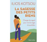 La sagesse des petits riens – 58 instants de joie quotidienne – Éditions Robert Laffont