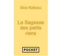 La sagesse des petits riens - Changer de regard pour vivre la magie du quotidien - Ilios Kotsou - Pocket - Poche - Guide