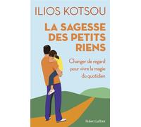 La sagesse des petits riens - 58 instants de joie quotidienne