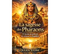 La Sagesse des pharaons: 21 Leçons de pouvoir , de richesse et qu'équilibre