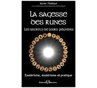 La Sagesse Des Runes, Les Secrets De Leurs Pouvoirs - Exotérisme, Ésotérisme Et Pratique