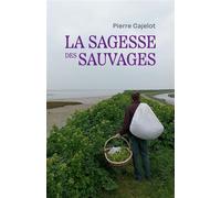 La sagesse des sauvages - Pierre Cajelot - Librinova - broché - Essai