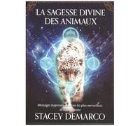 La Sagesse Divine Des Animaux - Messages Inspirants Des Êtres Les Plus Merveilleux De Notre Planète