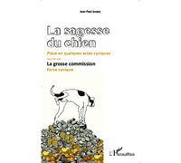 La Sagesse du chien Pièce en quelques actes cyniques - suivie de La grosse commision. Farce cynique - Jean-Paul Jouary - L'harmattan - broché - Théâtre