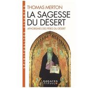 La Sagesse Du Désert - Apophtegmes Des Pères Du Désert Du Ive Siècle