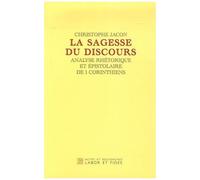 La Sagesse Du Discours - Analyse Rhétorique Et Épistolaire De 1, Corinthiens