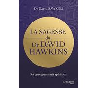 La sagesse du Dr David R. Hawkins - Ses enseignements spirituels