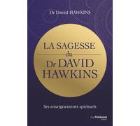 La sagesse du Dr David R. Hawkins - Ses enseignements spirituels - David R. Hawkins - Tredaniel La Maisnie - broché - Guide
