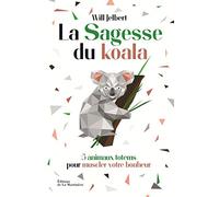 La Sagesse du koala: 5 animaux totems pour muscler votre bonheur