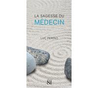 La Sagesse du Médecin - Luc Perino - Editions Du 81 Behar J.c. - broché - Témoignage