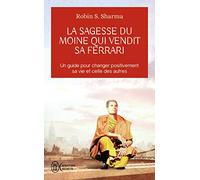 La Sagesse Du Moine Qui Vendit Sa Ferrari - Les Huit Rituels Des Leaders Visionnaires