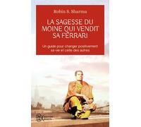 La sagesse du moine qui vendit sa Ferrari Les huit rituels des leaders visionnaires - Robin Shilp Sharma - J'ai Lu - Poche - Essai
