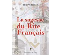La Sagesse du Rite Français - Philippe Thomas - Art Royal - broché - Essai