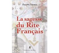La Sagesse du Rite Français Philippe Thomas (Auteur), Christian Adage (Préface), Laurent Perret (Postface)