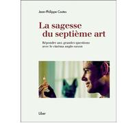 La sagesse du septième art - Répondre aux grandes questions avec le cinéma anglo-saxon - Jean-Philippe Costes - Liber Canada - broché - Essai
