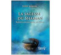 La Sagesse Du Shaman - Retrouver Sa Connexion Perdue Avec L'univers
