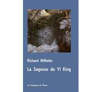 La Sagesse du Yi King - Richard Wilhelm - Fontaine De Pierre - broché - Essai