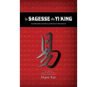 La sagesse du Yi King: une philosophie ancestrale au profit d'une vie harmonieuse