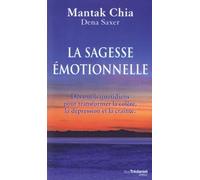 La sagesse émotionnelle Des outils quotidiens pour transformer la colère, la dépression et la crainte - Mantak Chia - Tredaniel La Maisnie - broché - Guide