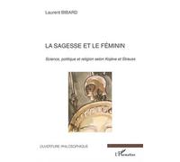 La sagesse et le féminin Science, politique et religion selon Kojève et Strauss - Laurent Bibard - L'harmattan - broché - Essai