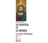 La sagesse et le Monde : Le Christ d'Origène