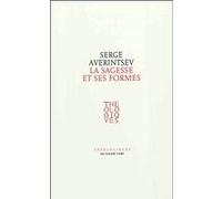 La sagesse et ses formes Serge Averintsev (Auteur), Cécile Giroldi (Traduction), Bernard Marchadier (Traduction)