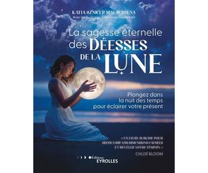 La sagesse éternelle des déesses de la Lune Plongez dans la nuit des temps pour éclairer votre présent - Katia Sznicer Malausséna - Eyrolles - broché - Guide